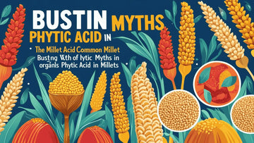 Busting-Phytic-Acid-Myths-in-Millets Organic Sphere